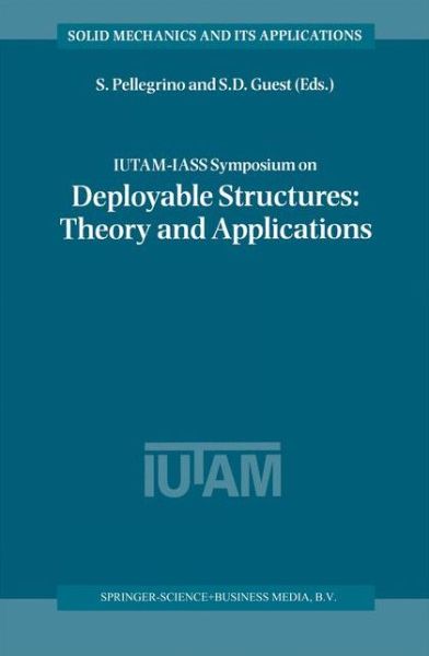 IUTAM-IASS Symposium on Deployable Structures: Theory and Applications: Proceedings of the IUTAM Symposium held in Cambridge, U.K., 6-9 September 1998 - Solid Mechanics and Its Applications - Sergio Pellegrino - Kirjat - Springer - 9789048155392 - keskiviikko 8. joulukuuta 2010