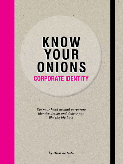 Cover for Drew de Soto · Know Your Onions - Corporate Identity: Get your Head Around Corporate Identity Design and Deliver One Like the Big Boys and Girls (Taschenbuch) (2020)