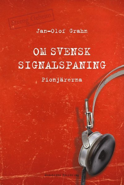 Cover for Jan-Olof Grahn · Om svensk signalspaning : pionjärerna (Inbunden Bok) (2017)