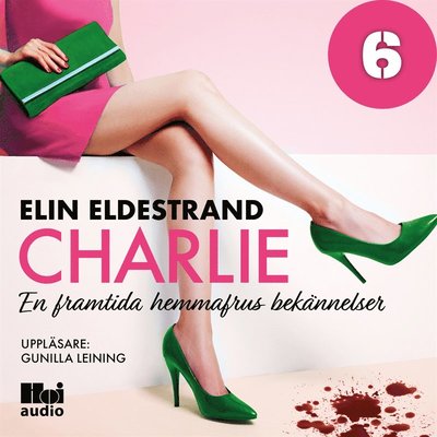 Cover for Elin Eldestrand · En framtida hemmafrus bekännelser: Charlie - Del 6 (Audiobook (MP3)) (2019)