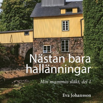 Cover for Eva Johansson · Nästan bara hallänningar : Min mammas släkt, del 1 (Indbundet Bog)