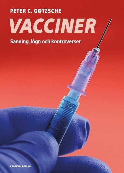 Vacciner : sanning, lögner och kontroverser - Peter C. Gøtzsche - Bøker - Karneval förlag - 9789188729392 - 25. mars 2020