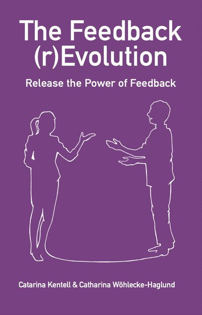 Cover for Catharina Wöhlecke-Haglund Catarina Kentell · The Feedback (r)Evolution – Release the Power of Feedback (Paperback Book) (2023)