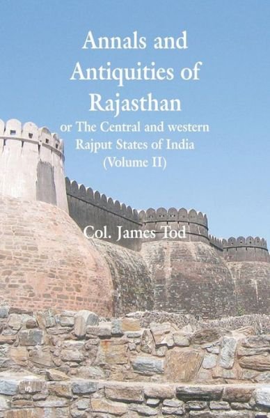 Annals and Antiquities of Rajasthan or The Central and western Rajput States of India - Col James Tod - Bøger - Alpha Edition - 9789353299392 - 13. februar 2019
