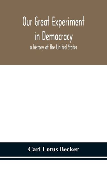 Cover for Carl Lotus Becker · Our great experiment in democracy (Hardcover Book) (2020)