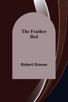 The Feather Bed - Robert Graves - Books - Alpha Edition - 9789355758392 - January 18, 2022