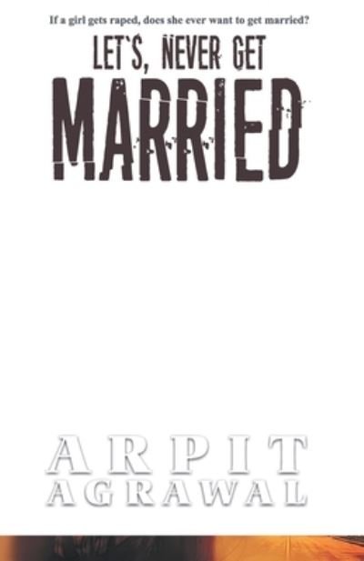 Cover for Arpit Agrawal · Let's Never Get Married (Paperback Book) (2019)