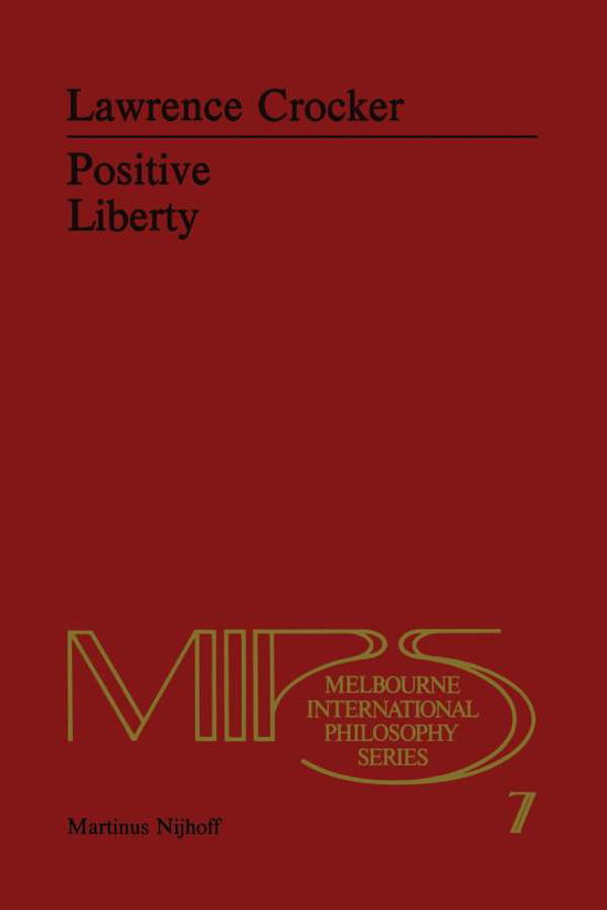 L.H. Crocker · Positive Liberty: An Essay in Normative Political Philosophy - Melbourne International Philosophy Series (Paperback Book) [Softcover reprint of the original 1st ed. 1980 edition] (2011)