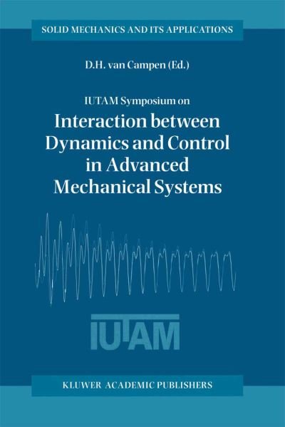 Dick H Van Campen · IUTAM Symposium on Interaction between Dynamics and Control in Advanced Mechanical Systems: Proceedings of the IUTAM Symposium held in Eindhoven, The Netherlands, 21-26 April 1996 - Solid Mechanics and Its Applications (Paperback Book) [Softcover reprint of the original 1st ed. 1997 edition] (2012)