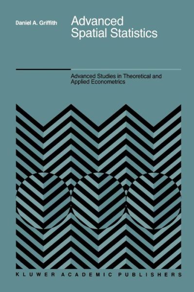 Cover for Daniel A. Griffith · Advanced Spatial Statistics: Special Topics in the Exploration of Quantitative Spatial Data Series - Advanced Studies in Theoretical and Applied Econometrics (Paperback Book) [Softcover reprint of the original 1st ed. 1988 edition] (2011)