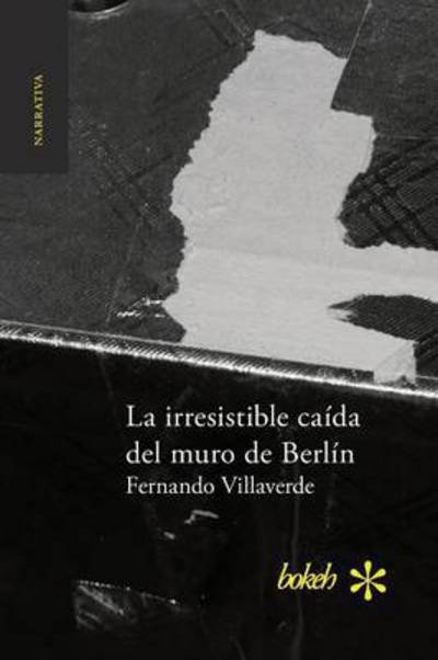 Cover for Fernando Villaverde · La irresistible caida del muro de Berlin (Pocketbok) (2016)
