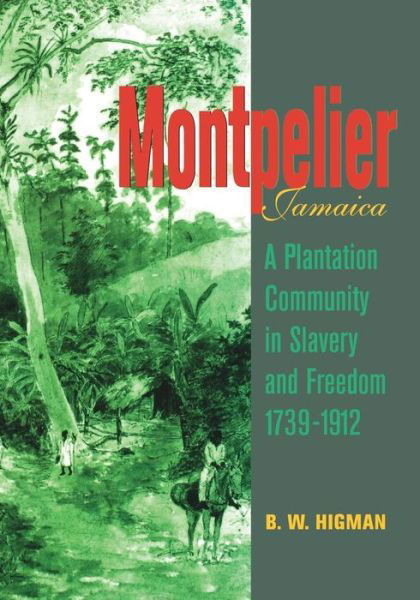 Cover for B.W. Higman · Montpelier, Jamaica: A Plantation Community in Slavery and Freedom 1739-1912 (Paperback Book) (2004)