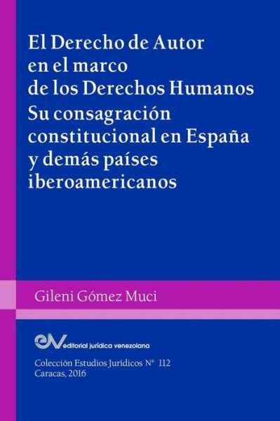 Cover for Gileni Gomez Muci · El Derecho de Autor En El Marco de Los Derechos Humanos. Su Consagracion Constitucional En Espana Y Demas Paises Iberoamericanos (Paperback Bog) (2016)