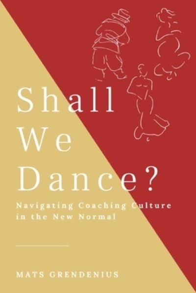 Cover for Mats Grendenius · Shall We Dance? Navigating Coaching Culture in the New Normal (Paperback Book) (2020)