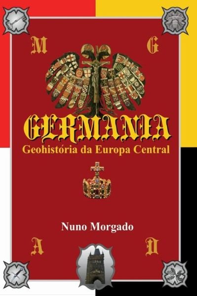 Cover for Nuno Morgado · Germania, Geohistoria Da Europa Central: Diplomacia Entre Guerras: Da Batalha De Teutoburg Ao Rescaldo Da I Guerra Mundial (Taschenbuch) [Portuguese edition] (2013)