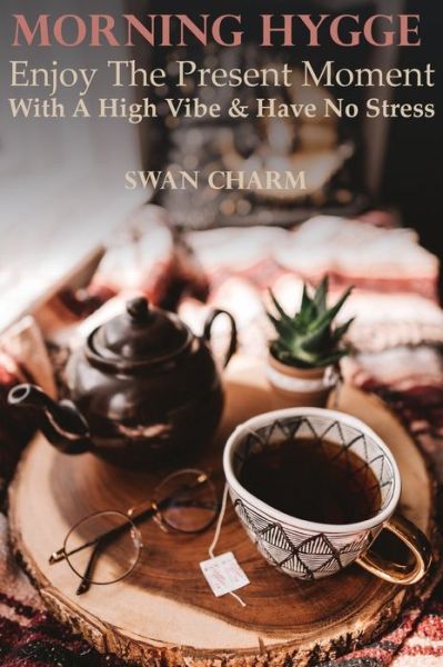 Cover for Swan Charm · Morning Hygge - Enjoy The Present Moment With a High Vibe And Have No Stress (Gebundenes Buch) (2021)