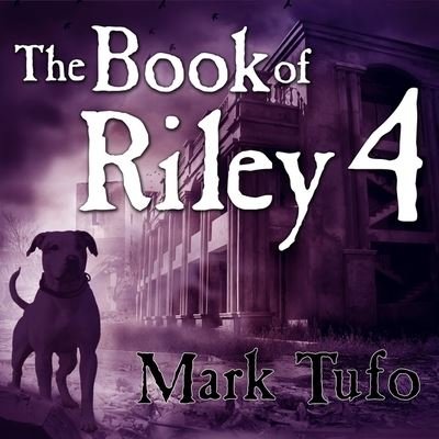 Cover for Mark Tufo · The Book of Riley 4 Lib/E (CD) (2014)