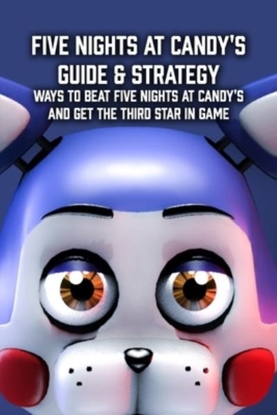 Johnson Tianka · Five Nights at Candys Guide & Strategy: Ways to Beat Five  Nights at Candy's and Get The Third Star in Game (Paperback Book) (2022)