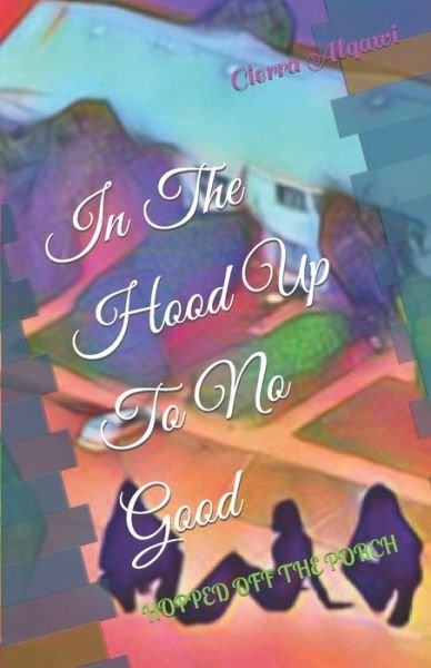 Cover for Cierra Alqawi · In The Hood Up To No Good: Hopped Off the Porch - In the Hood Up to No Good (Paperback Bog) (2022)