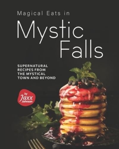 Cover for Jaxx Johnson · Magical Eats in Mystic Falls: Supernatural Recipes from the Mystical Town and Beyond (Paperback Book) (2021)