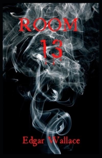 Room 13 Original Edition ( Annotated): Illustrated Edition - Edgar Wallace - Bücher - Independently Published - 9798513727392 - 2. Juni 2021