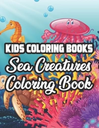 Cover for Rose Miller · Kids Coloring Books Sea Creatures Coloring Book (Paperback Book) (2020)