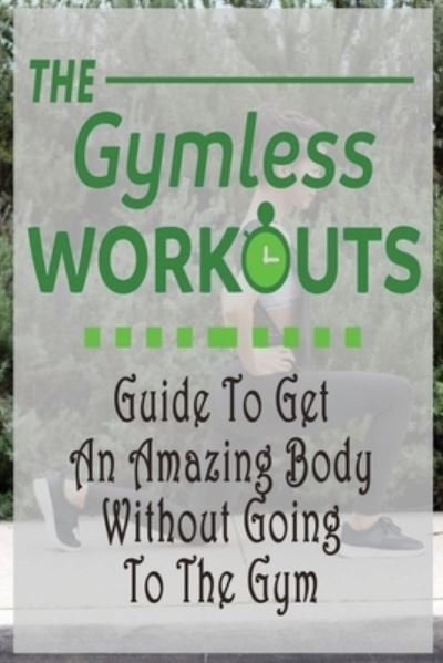 The Gym-Less Workout - Errin Esquerre - Livros - Independently Published - 9798570595392 - 24 de novembro de 2020