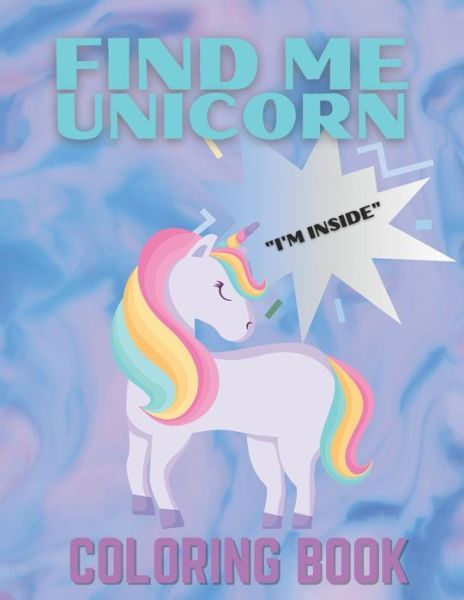 Find Me Unicorn "i'm Inside" Coloring Book - Mocean Publishing - Books - Independently Published - 9798576139392 - December 3, 2020
