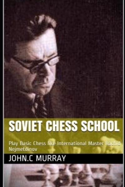 Soviet Chess School - John C Murray - Books - Amazon Digital Services LLC - Kdp Print  - 9798591075392 - January 5, 2021