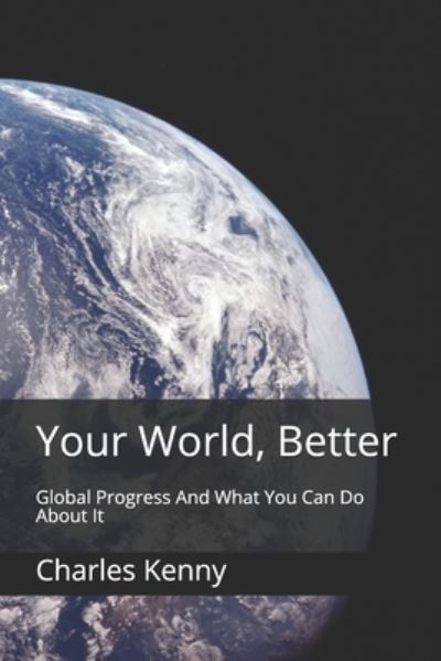 Cover for Charles Kenny · Your World, Better (Paperback Book) (2021)