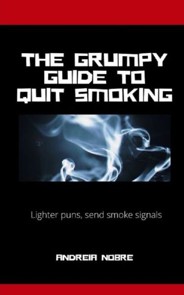 Cover for Andreia Nobre · The Grumpy Guide To Quit Smoking (Paperback Book) (2020)