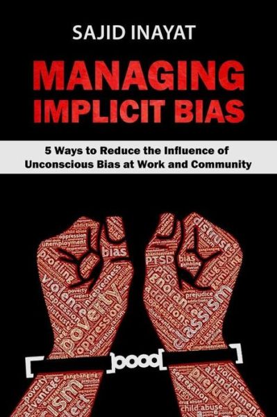 Cover for Sajid Inayat · MANAGING IMPLICIT BIAS - 5 Ways to Reduce the Influence of Unconscious Bias at Work and Community (Paperback Book) (2020)