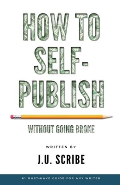 Cover for J U Scribe · How to Self-Publish Without Going Broke (Paperback Bog) (2020)