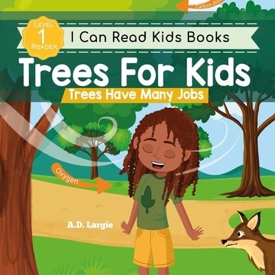 Cover for A D Largie · Trees For Kids: Trees Have Many Jobs: Level 1 Reading Books For Children - Kids Read Daily Level 1 (Paperback Book) [Large type / large print edition] (2020)