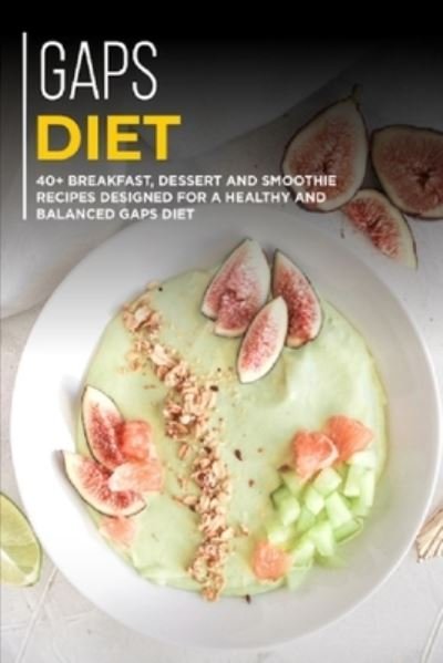 Cover for Njoku Caleb · Gaps Diet: 40+ Breakfast, Dessert and Smoothie Recipes designed for a healthy and balanced GAPS diet (Paperback Book) (2021)