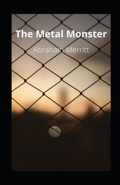 The Metal Monster illustrated - Abraham Merritt - Książki - INDEPENDENTLY PUBLISHED - 9798707474392 - 10 lutego 2021