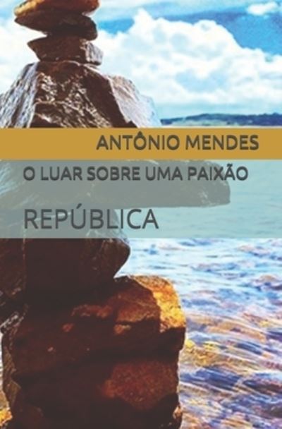 Cover for Antonio Mendes · O Luar Sobre Uma Paixao: Republica (Paperback Book) (2021)