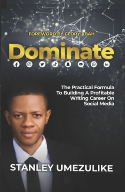 Cover for Stanley Umezulike · Dominate: The Practical Formula To Building A Profitable Writing Career On Social Media (Paperback Book) (2021)