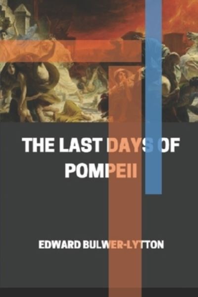 Cover for Edward Bulwer Lytton Lytton · The Last Days of Pompeii Annotated (Paperback Book) (2021)