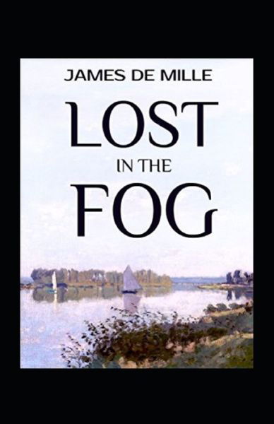 Lost in the Fog Annotated - James De Mille - Kirjat - Independently Published - 9798746617392 - perjantai 30. huhtikuuta 2021