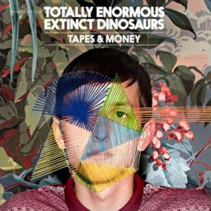 Cover for Totally Enormous Extinct Dinosaurs · Tapes &amp; Money (12&quot;) (2012)