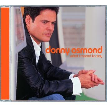 Cover for Donny Osmond · What I Meant to Say (CD) (2004)