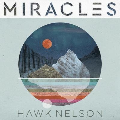 Cover for Hawk Nelson · Miracles (CD) [Digipak] (2018)