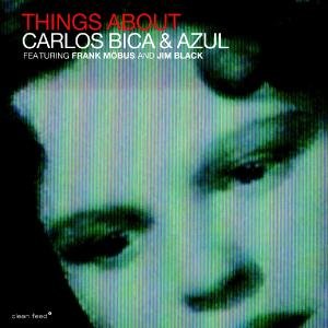 Things About - Bica, Carlos & Azul - Musique - CLEAN FEED - 5609063002393 - 19 décembre 2011