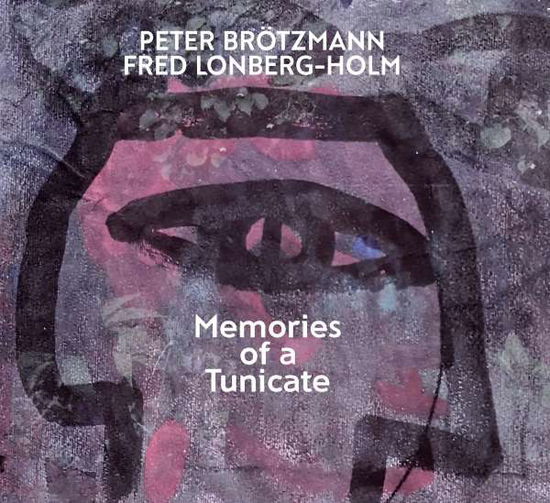 Cover for Peter Brotzmann · Memories Of A Tunicate W/Fred Lonberg-Holm (CD) (2020)