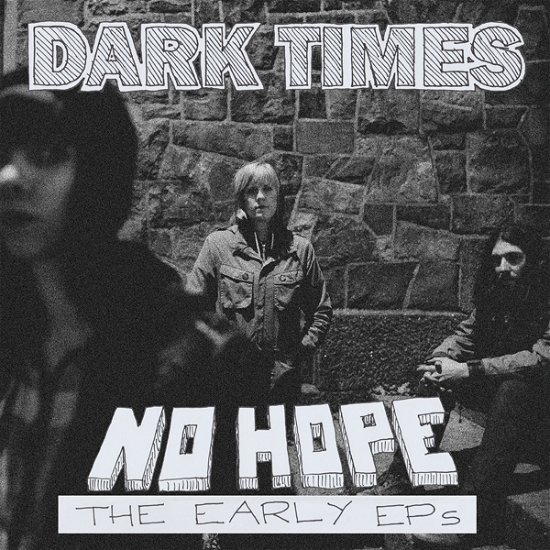 No Hope / The Early Ep's - Dark Times - Musiikki - SHEEP CHASE - 7041889512393 - perjantai 20. toukokuuta 2022