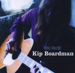 Cover for Kip Boardman · Hello, I Must Be (CD) (2018)