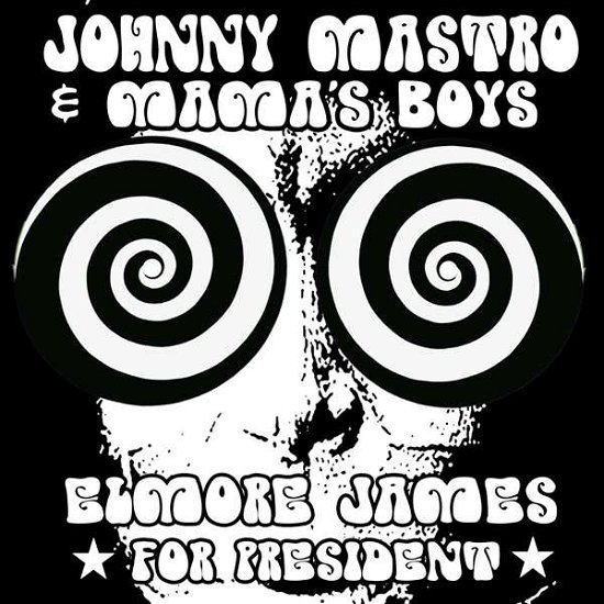 Cover for Johnny Mastro &amp; Mamas Boys · Elmore James For President (CD) (2021)