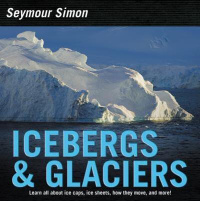 Cover for Seymour Simon · Icebergs &amp; Glaciers: Revised Edition (Hardcover Book) [Updated edition.; Revised edition. edition] (2018)