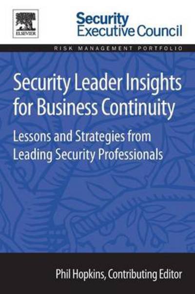 Security Leader Insights for Business Continuity: Lessons and Strategies from Leading Security Professionals - Bob Hayes - Bücher - Elsevier Science Publishing Co Inc - 9780128008393 - 18. September 2014